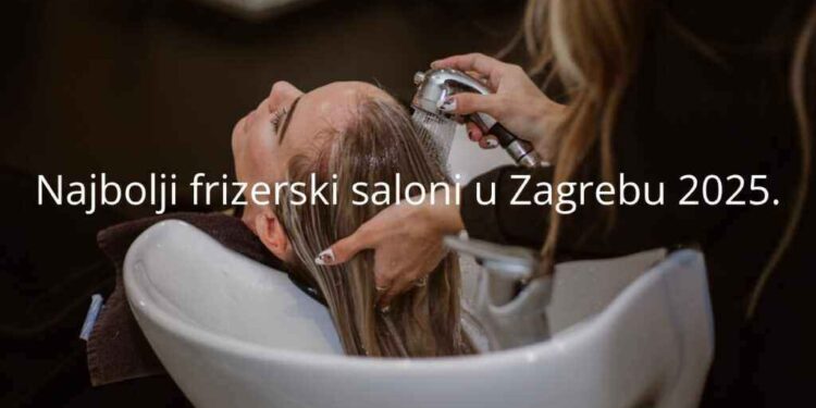 Najbolji frizerski saloni u Zagrebu u 2025.: Iskustva korisnika i iskrena iskustva pri odabiru